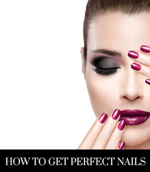 How To Get Perfect Nails How To Get Perfect Nails