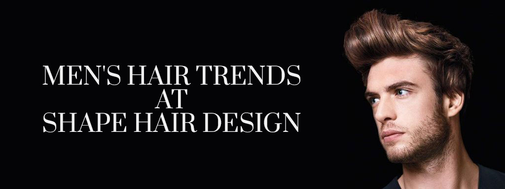 Men's Hair Trends at Shape Hair Design